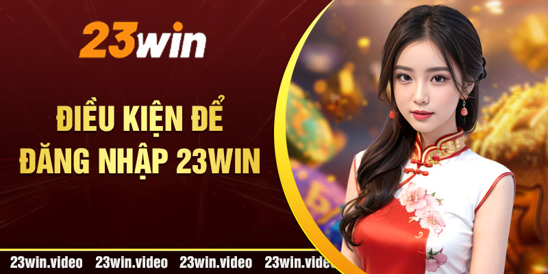 Điều kiện để đăng nhập 23win