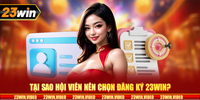 Tại sao hội viên nên chọn đăng ký 23win?