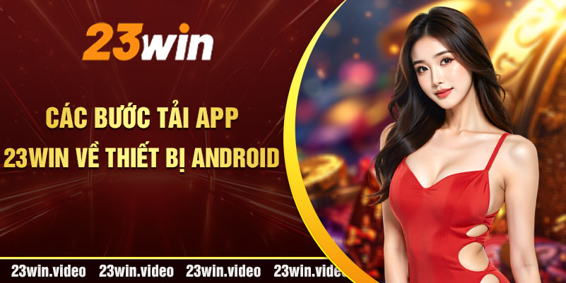 Các bước tải App 23win về thiết bị Android