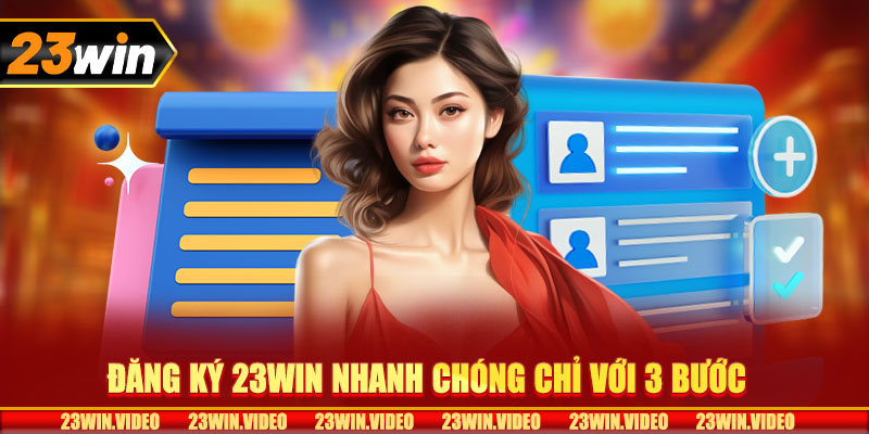 Đăng ký 23win nhanh chóng chỉ với 3 bước