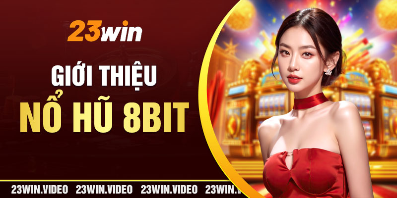 Giới thiệu nổ hũ 8bit