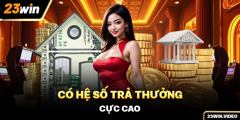 Có hệ số trả thưởng cực cao