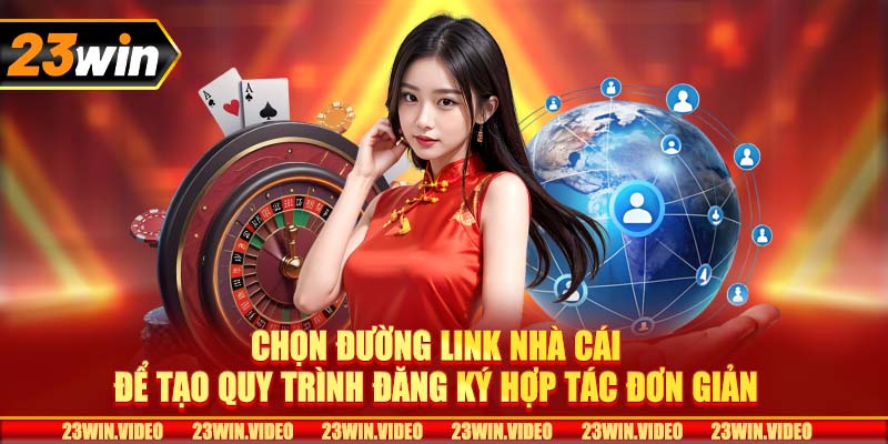 Chọn đường link nhà cái để tạo quy trình đăng ký hợp tác đơn giản