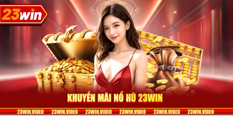 Khuyến mãi nổ hũ 23win