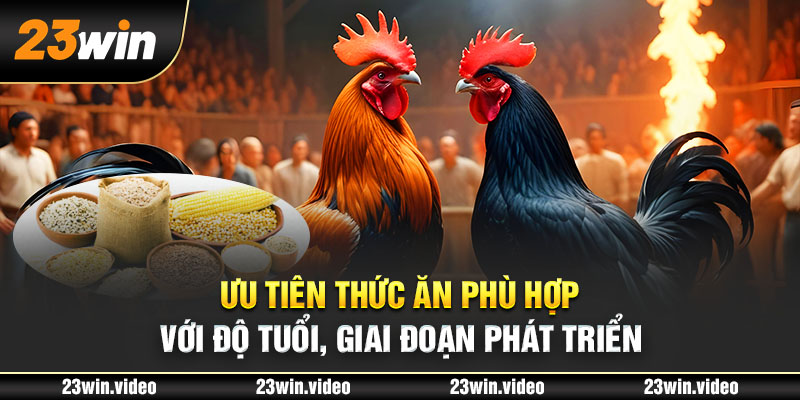 Ưu tiên thức ăn phù hợp với độ tuổi, giai đoạn phát triển