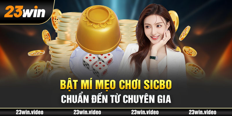 Bật mí mẹo chơi Sicbo chuẩn đến từ chuyên gia