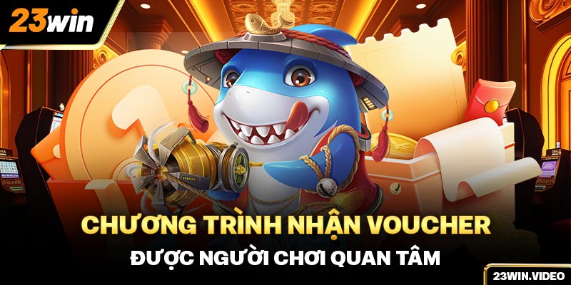 Chương trình nhận voucher được người chơi quan tâm