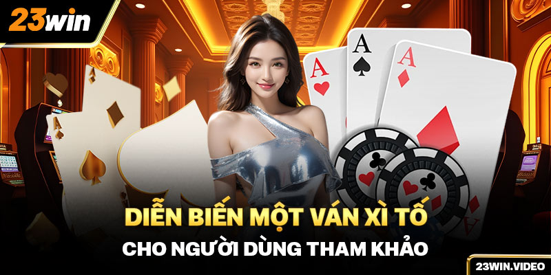 Diễn biến một ván xì tố cho người dùng tham khảo