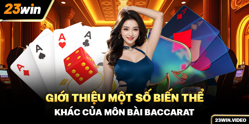 Giới thiệu một số biến thể khác của môn bài Baccarat