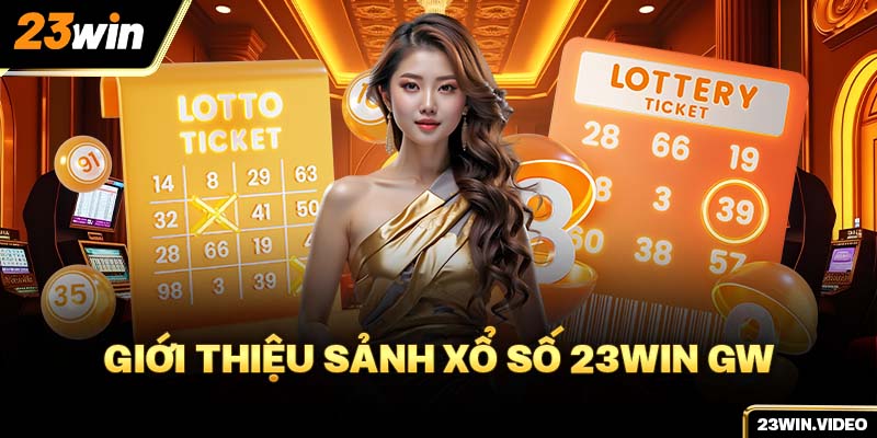 Giới thiệu sảnh xổ số 23win GW