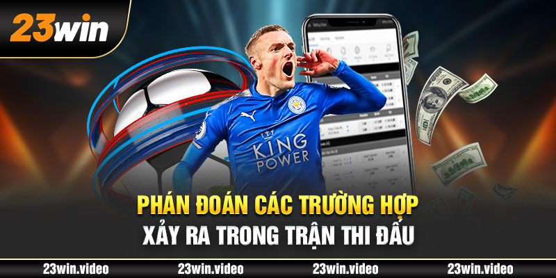 Phán đoán các trường hợp xảy ra trong trận thi đấu