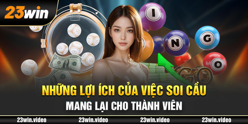 Những lợi ích của việc soi cầu mang lại cho thành viên