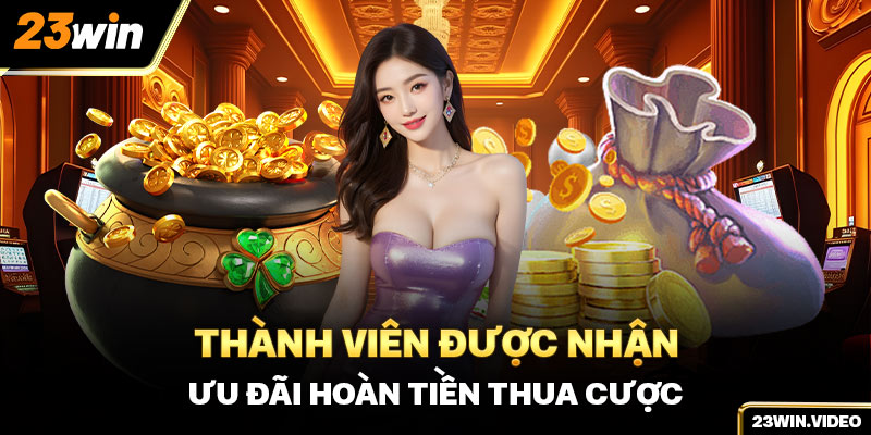 Thành viên được nhận ưu đãi hoàn tiền thua cược