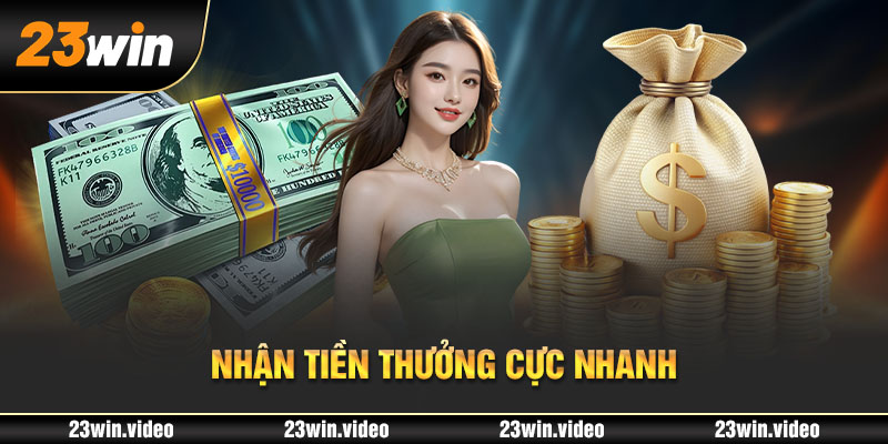 Nhận tiền thưởng cực nhanh